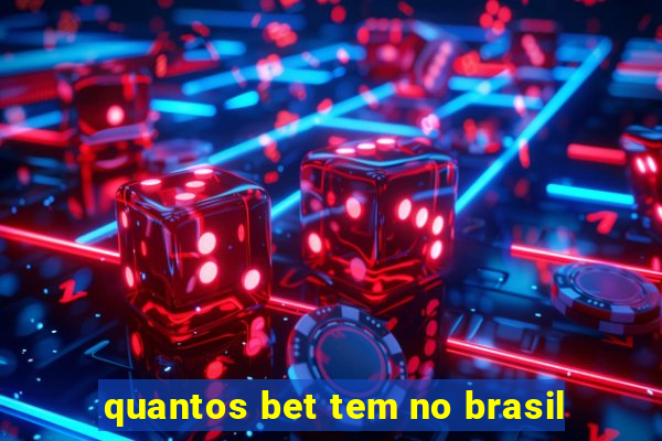 quantos bet tem no brasil