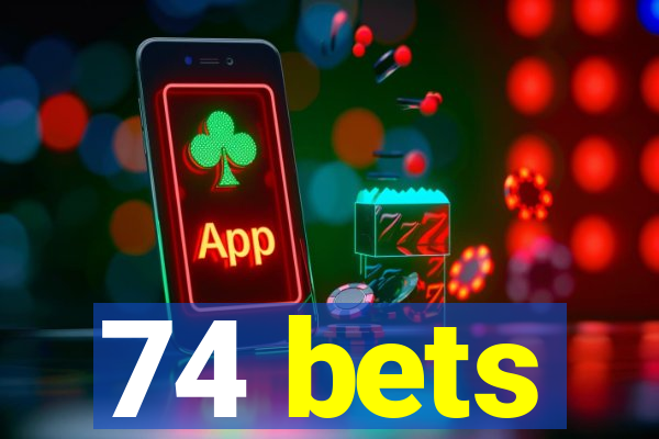 74 bets