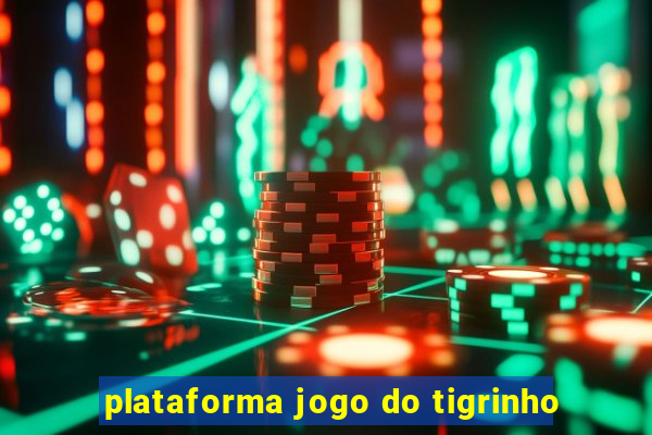 plataforma jogo do tigrinho