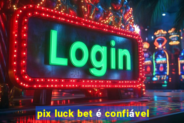 pix luck bet é confiável