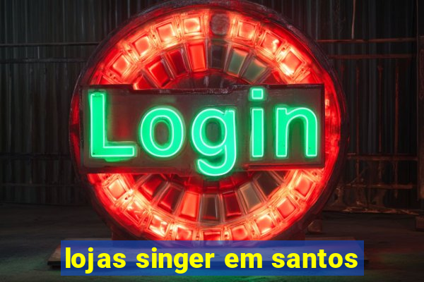 lojas singer em santos