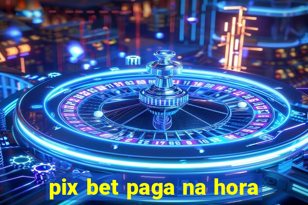 pix bet paga na hora