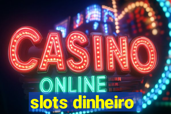 slots dinheiro