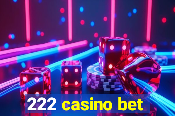 222 casino bet