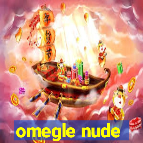 omegle nude