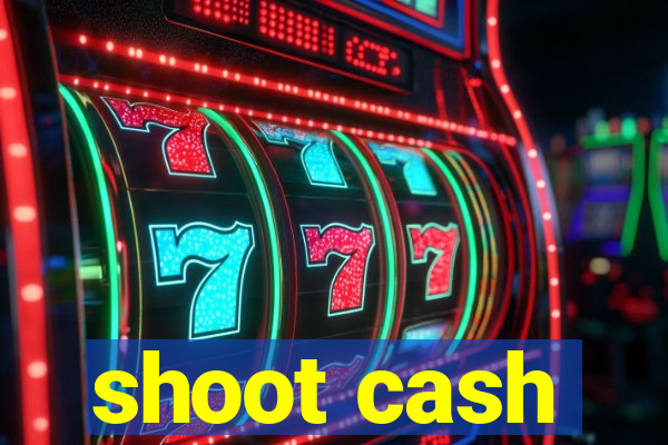 shoot cash