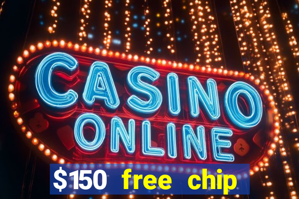 $150 free chip casinos 2023