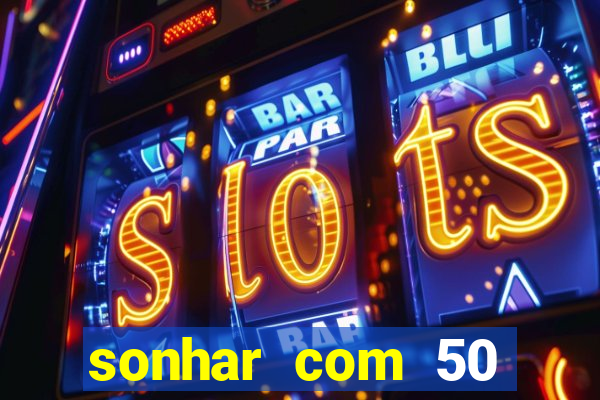 sonhar com 50 reais jogo do bicho