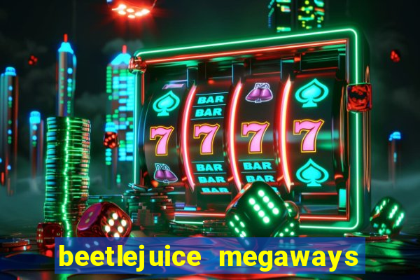 beetlejuice megaways slot free play