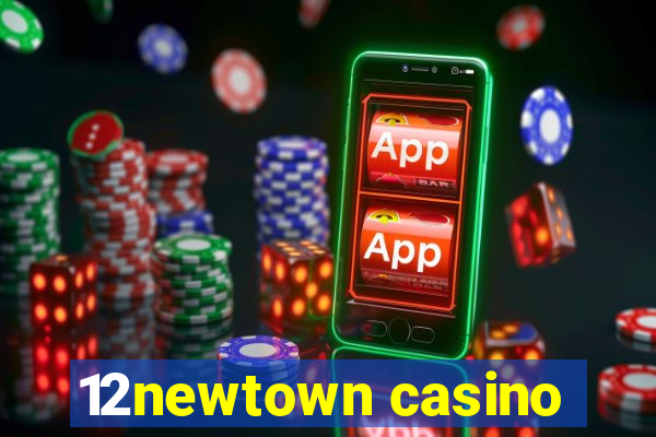 12newtown casino