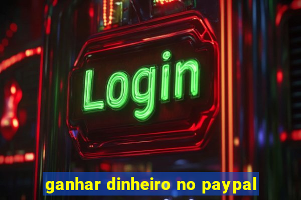 ganhar dinheiro no paypal