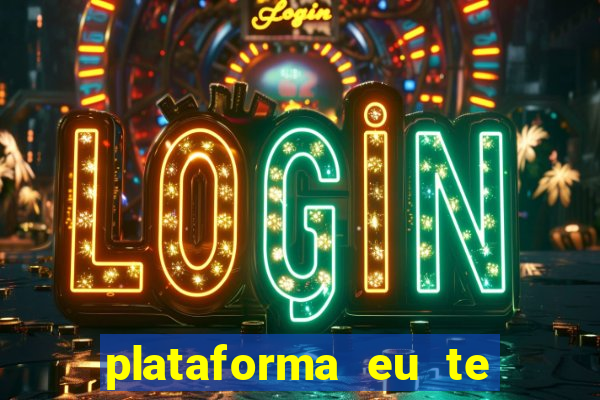 plataforma eu te amo pg