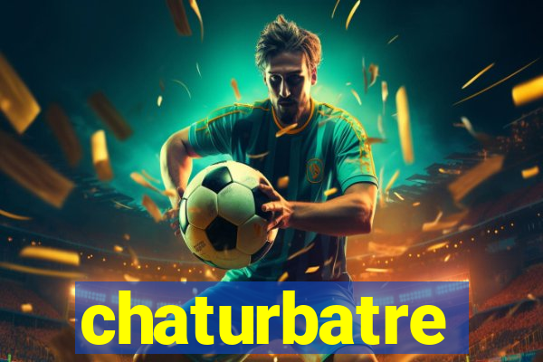 chaturbatre