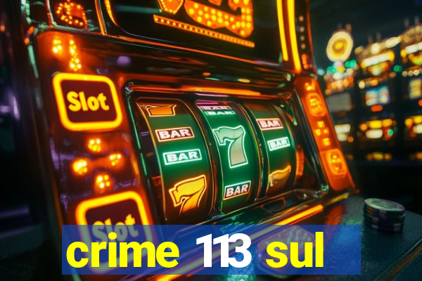 crime 113 sul