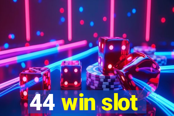 44 win slot