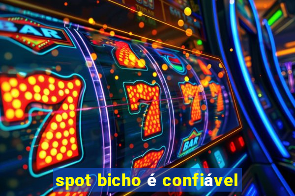 spot bicho é confiável