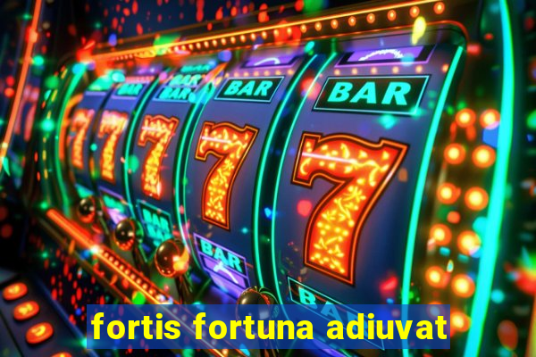 fortis fortuna adiuvat