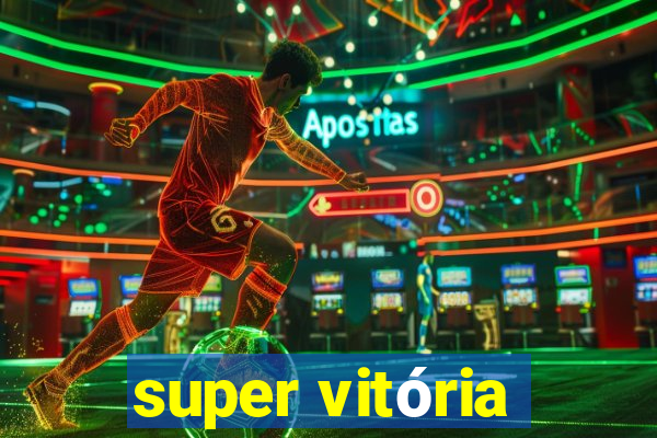 super vitória