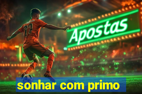 sonhar com primo