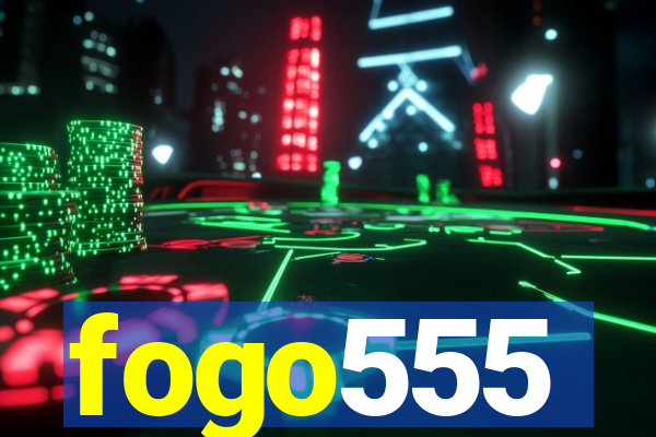 fogo555