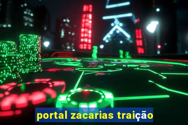 portal zacarias traição