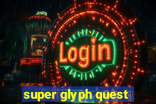 super glyph quest