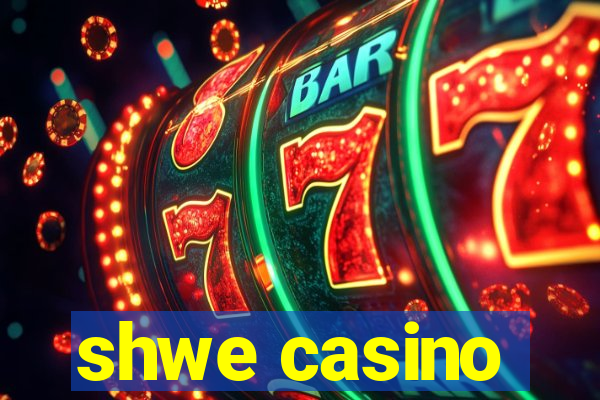 shwe casino