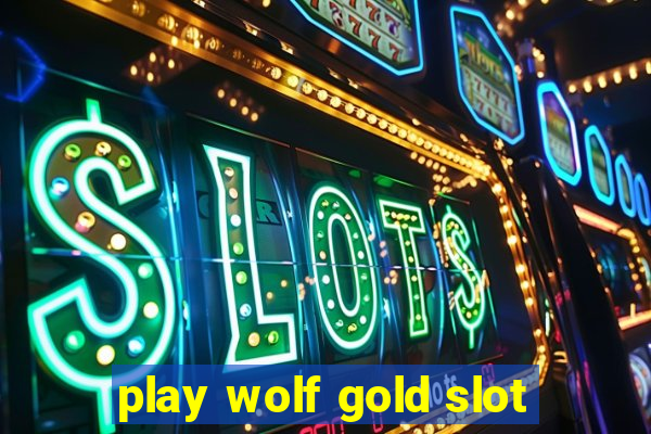 play wolf gold slot