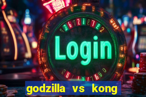 godzilla vs kong filme completo dublado topflix