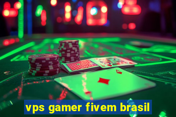 vps gamer fivem brasil