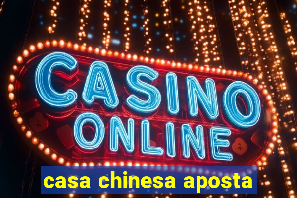 casa chinesa aposta