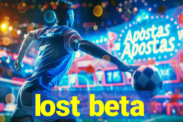 lost beta