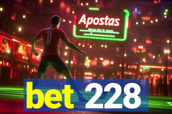 bet 228