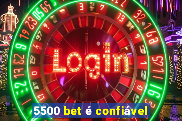 5500 bet é confiável