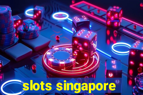 slots singapore