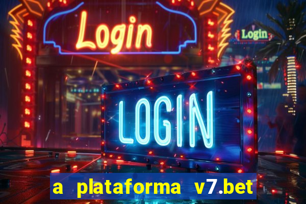 a plataforma v7.bet é confiável