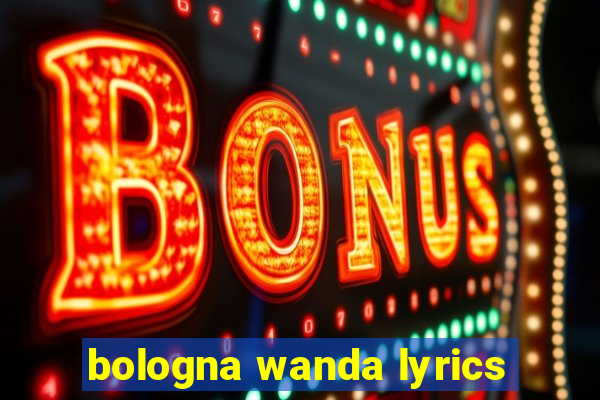 bologna wanda lyrics