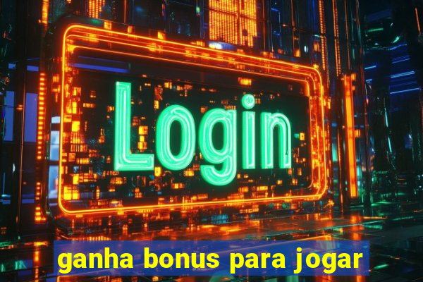 ganha bonus para jogar