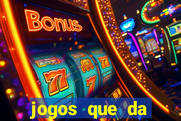 jogos que da dinheiro na hora