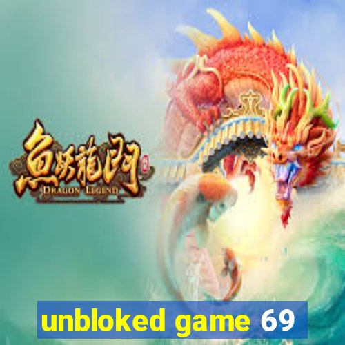 unbloked game 69