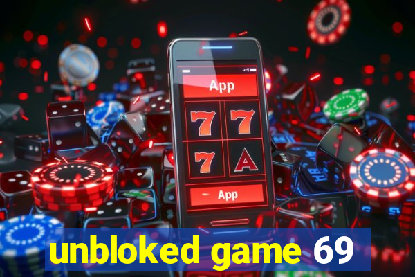 unbloked game 69