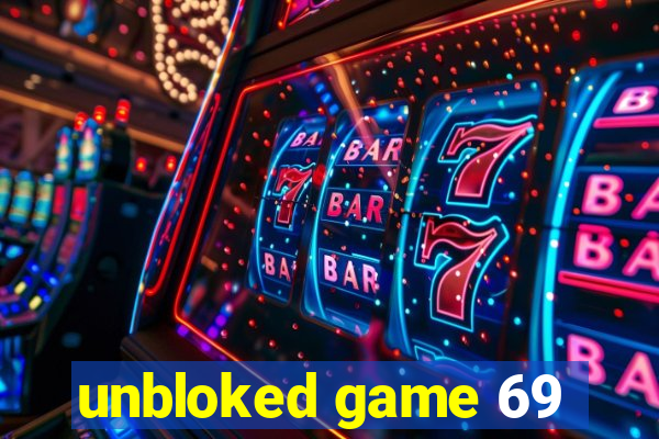 unbloked game 69