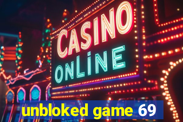 unbloked game 69