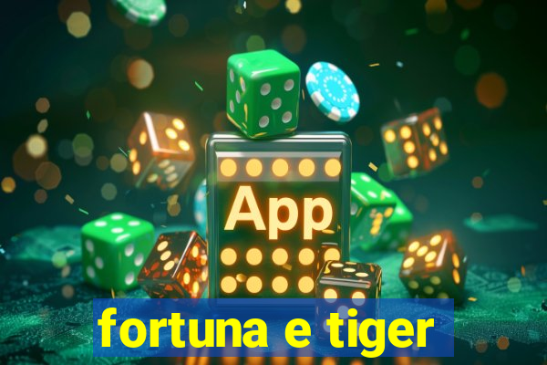 fortuna e tiger