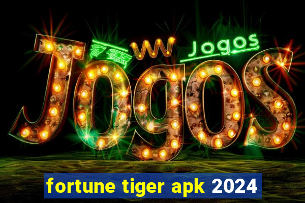 fortune tiger apk 2024