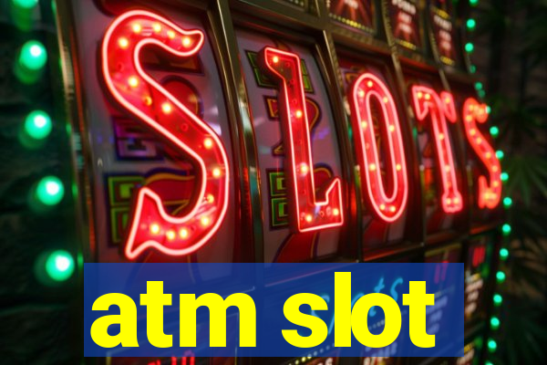 atm slot