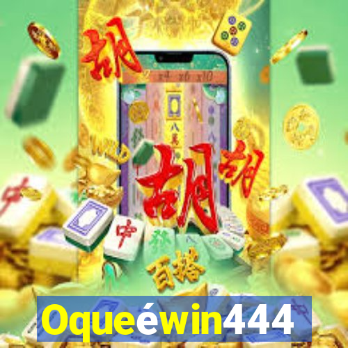 Oqueéwin444