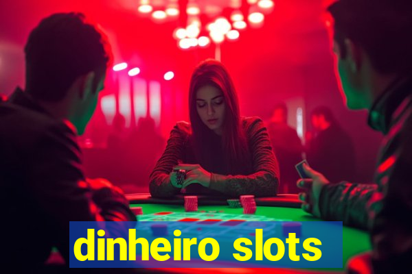 dinheiro slots