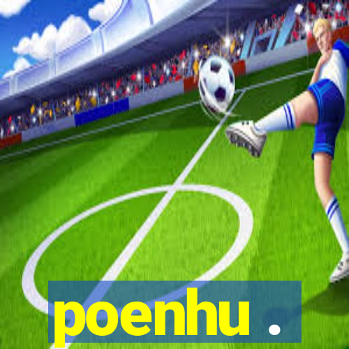 poenhu .