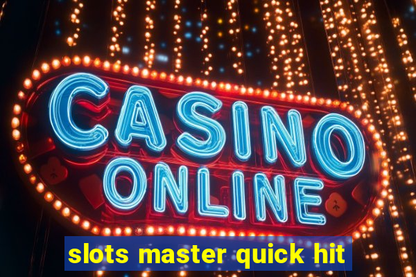 slots master quick hit